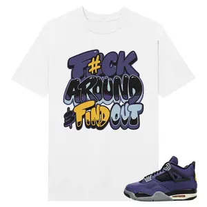 Fck Around And Find Out Shirt to match lakers 4s, Shirt to match snearker Back white color