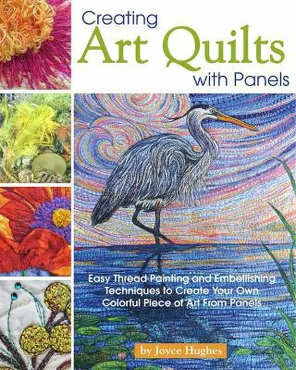 USED Book - Creating Art Quilts with Panels: Easy Thread Painting and Embellishing Techniques to Create Your Own Colorful Piece of Art from Panels by Hughes, Joyce (Paperback) - english
