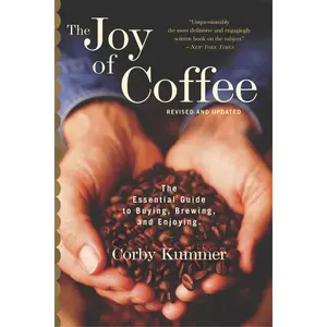 The Joy Of Coffee: The Essential Guide to Buying, Brewing, and Enjoying - Revised and Updated by Corby Kummer [Paperback Book]