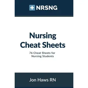 Nursing Cheat Sheets: 76 Cheat Sheets for Nursing Students (Nursing Clinical Essentials)