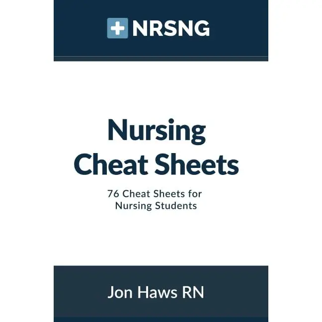 Nursing Cheat Sheets: 76 Cheat Sheets for Nursing Students (Nursing Clinical Essentials)