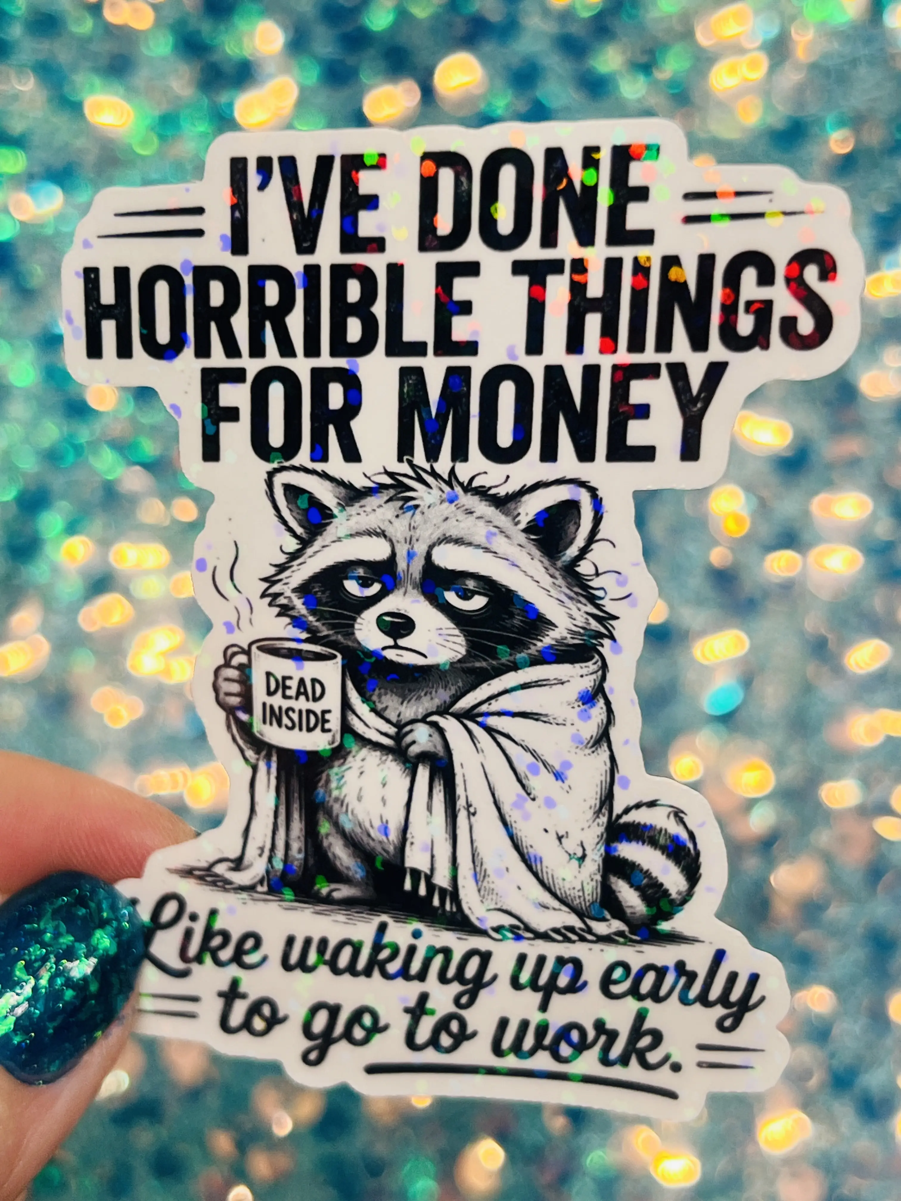 I've Done Horrible Things for Money Raccoon Sticker with Dead Inside Text and Early Work Quote Design