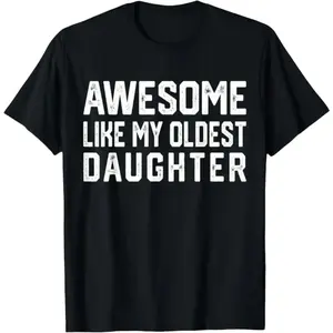 Dad Joke Tee 100% Cotton – Hilarious 'Awesome Like My Oldest Daughter' Shirt