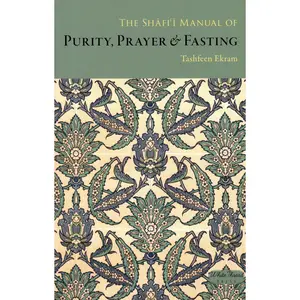 The Shafi’i Manual of Purity, Prayer & Fasting