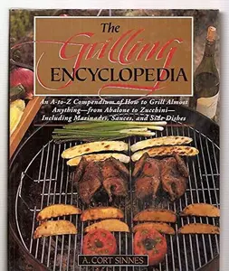 USED-The Grilling Encyclopedia: An A - Z Compendium on How to Grill Almost Anything by A. Cort Sinnes (Hardcover)