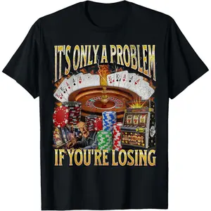 Men's gifts funny graphic Casual Cotton shortsleeve T-Shirt Only A Problem If You're Losing Funny Gambling T-Shirt Fabric Menswear