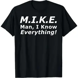 Funny Mike T-Shirt - 'Knows Everything' Humor Gift for Men - Birthday & Father's Day Top Cotton graphic tees men gifts