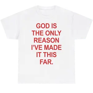 GOD IS THE ONLY REASON I'VE MADE IT THIS FAR Shirts | Graphic Tee Shirts Designed For Both Men and Women Cotton Man