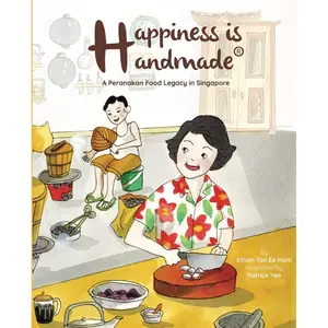 Happiness Is Handmade: A Peranakan Food Legacy In Singapore Paperback – Picture Book, July 12, 2021