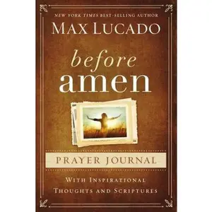 USED-Before Amen Prayer Journal: With Inspirational Thoughts and Scriptures by Lucado, Max (Spiral-bound)