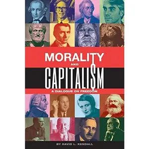USED-Morality and Capitalism: A Dialogue on Freedom by Kendall, David L. (Paperback)