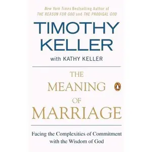The Meaning of Marriage: Facing the Complexities of Commitment with the Wisdom of God -- Timothy Keller - Paperback