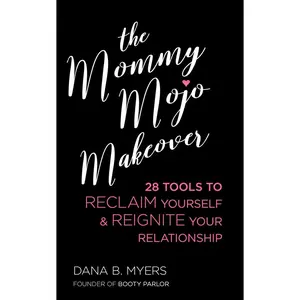 USED-Mommy Mojo Makeover: 28 Tools to Reclaim Yourself & Reignite Your Relationship by Myers, Dana B. (Paperback)