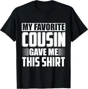 100% Cotton Top My Favorite Cousin Gave Me This Shirt Great Gift For Cousins T-Shirt