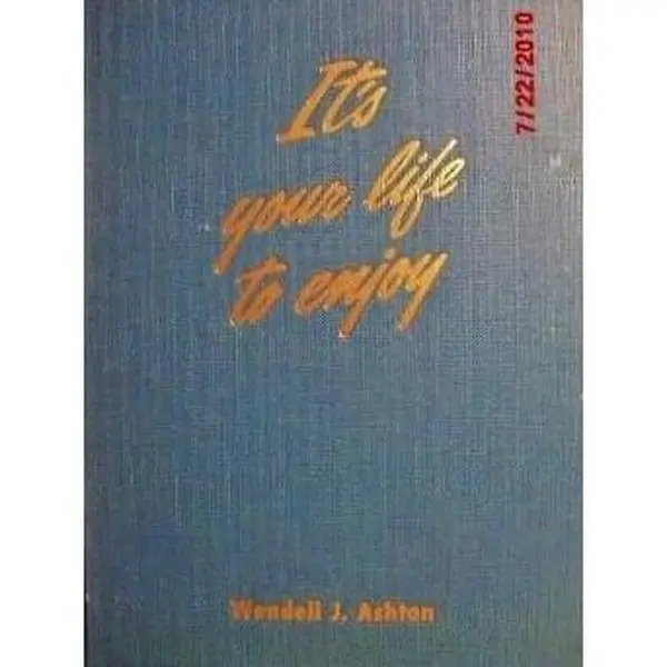 USED-It's Your Life To Enjoy: 52 Short Discussions on More Abundant Living by Wendell J. Ashton (Hardcover)