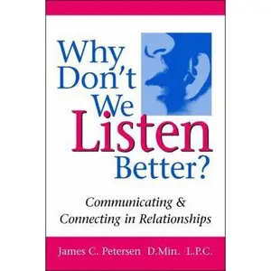 USED-Why Don't We Listen Better? Communicating & Connecting in Relationships 1st Edition by Jim Petersen (Paperback)