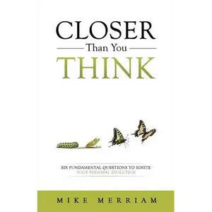 Closer Than You Think: Six Fundamental Questions to Ignite Your Personal Evolution - Paperback