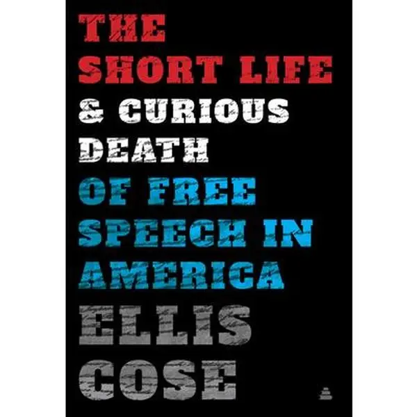 USED-The Short Life and Curious Death of Free Speech in America by Cose, Ellis (Hardcover)