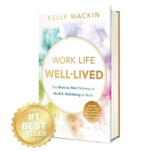 Work Life Well-Lived: The Motives Met Pathway to No-B.S. Well-Being at Work