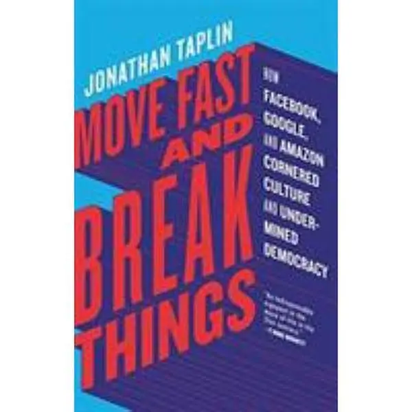 USED-Move Fast and Break Things: How Facebook, Google, and Amazon Cornered Culture and Undermined Democracy by Taplin, Jonathan (Hardcover)