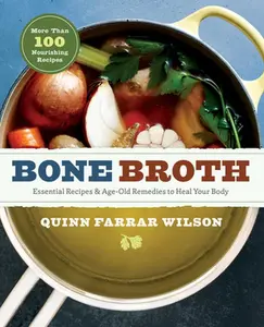 USED-Bone Broth: 101 Essential Recipes & Age-Old Remedies to Heal Your Body by Farrar Wilson, Quinn (Paperback)