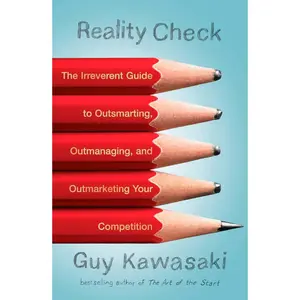 USED-Reality Check: The Irreverent Guide to Outsmarting, Outmanaging, and Outmarketing Your Competition by Kawasaki, Guy (Paperback)