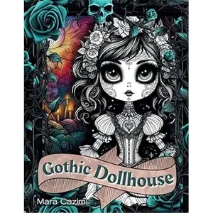 Gothic Dollhouse Coloring Book: Cute and Creepy Dark Mystery with Gothic Dolls and Black Mirrored Pictures, 84 Pages, Soft Cover