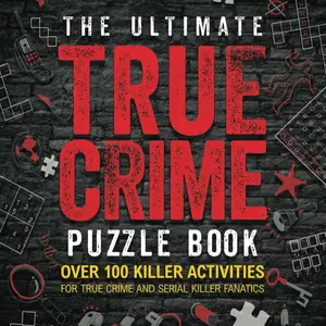 The Ultimate True Crime Puzzle Book: Over 100 Killer Activities for True Crime and Serial Killer Fanatics (Cryptograms, Crosswords, Brain Games, Word Searches, Trivia, Quizzes and Much More) Paperback – October 5, 2023