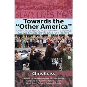 USED-Towards the Other America: Anti-Racist Resources for White People Taking Action for Black Lives Matter by Crass, Chris (Paperback)