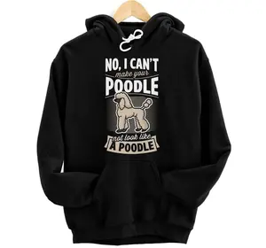 No I Can't Make Your Poodle Not Look Like A Poodle Groomer Hoodie, Sweatshirt, T-Shirt