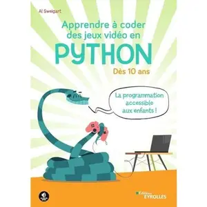 USED-Apprendre à coder des jeux vidéo en Python: Dès 10 ans. La programmation accessible aux enfants ! by Al Sweigart (Paperback)