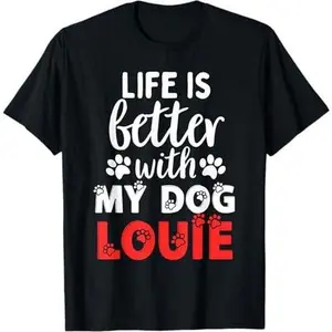 Dog Name Louie Life Is Better With My Dog Named Louie T-Shirt