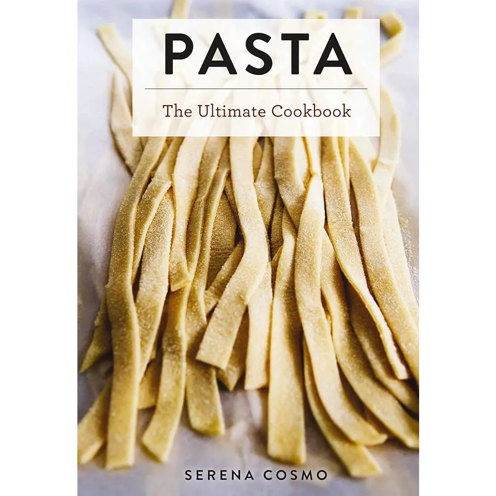 Pasta: The Ultimate Cookbook (Ultimate Cookbooks) - Hardcover, 350+ Varieties, Italian Food, Homemade Techniques, Asian Noodle Dishes, Easy-to-Follow Instructions, Glossary of Cooking Terms, Guide to Best Kitchen Equipment, for Foodies, Whats For Dinner,