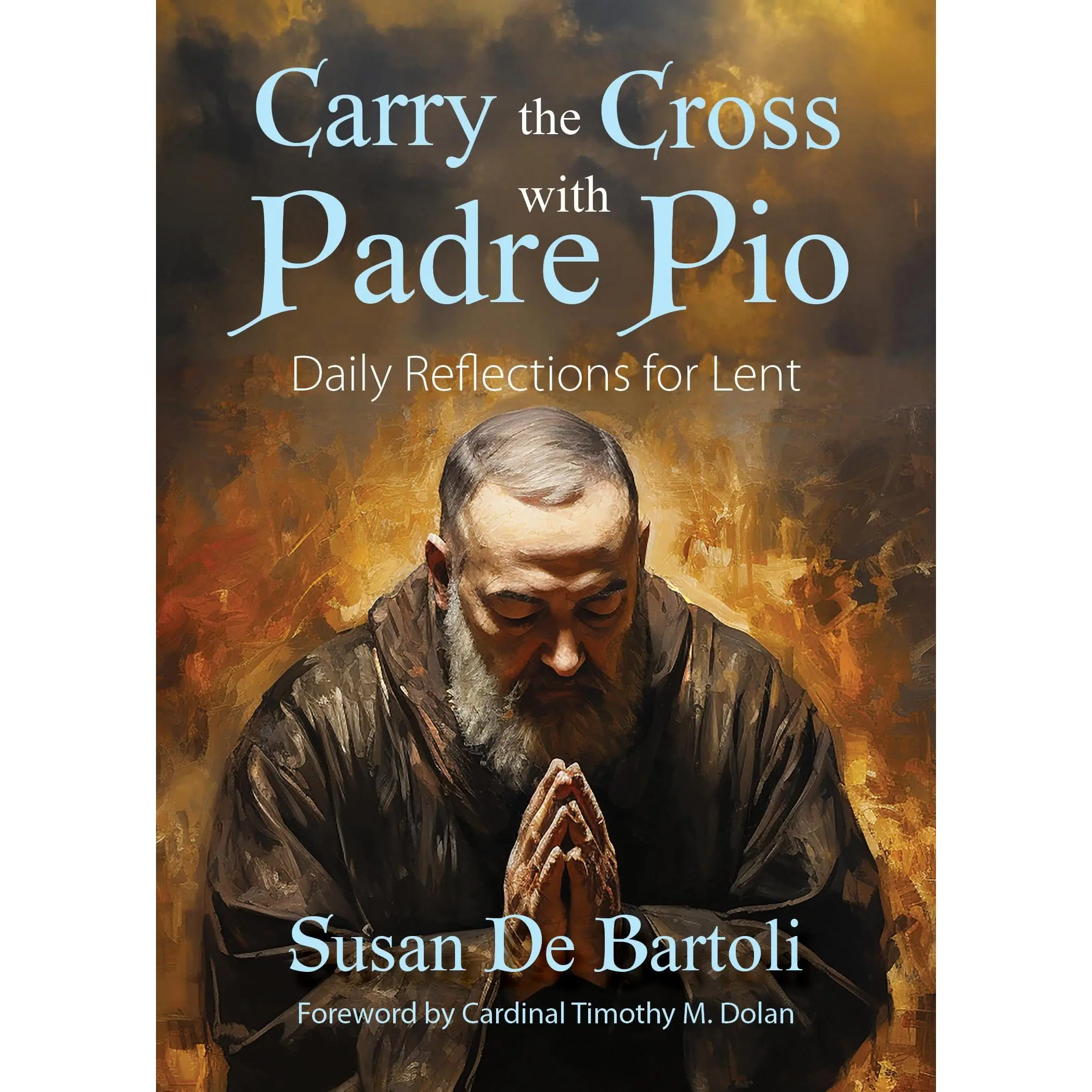 Carry the Cross with Padre Pio: Daily Reflections for Lent -- Susan de Bartoli - Paperback