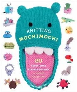 USED-Knitting Mochimochi: 20 Super-Cute Strange Designs for Knitted Amigurumi by Hrachovec, Anna (Paperback)
