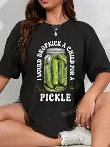 100% Cotton I Would Dropkick a Child for a Pickle Funny Pickle Lover T-Shirt