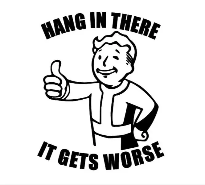 Hang in There, It gets worse, Pipboy, Fallout decal, Vinyl Window Decal - Universal Car Sticker for Vehicle Windows, Boats, RVs, Office Desks & Laptops - Stylish Car Merch & Car Accessories - All 50 States Available