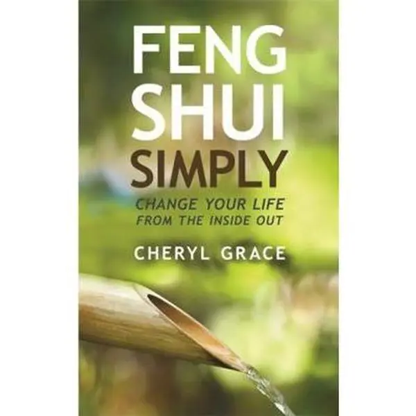 USED-Feng Shui Simply: Change Your Life from the Inside Out by Grace, Cheryl (Paperback)