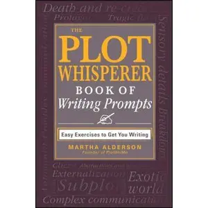 USED-The Plot Whisperer Book of Writing Prompts: Easy Exercises to Get You Writing by Alderson, Martha (Paperback)
