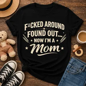 F*cked Around Found Out Shirt – Now I’m a Mom/Dad – Funny New Parent Shirt, Baby Announcement Tee, Viral TikTok Shirt