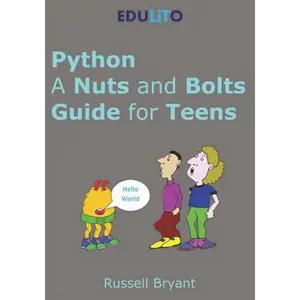 Python - A Nuts and Bolts Guide for Teens: A guided tour of programming basics through to game making using Python. - Paperback