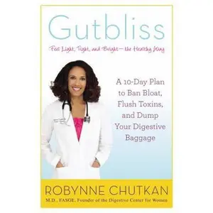 USED-Gutbliss: A 10-Day Plan to Ban Bloat, Flush Toxins, and Dump Your Digestive Baggage by Dr. Robynne Chutkan M.D. (Hardcover)
