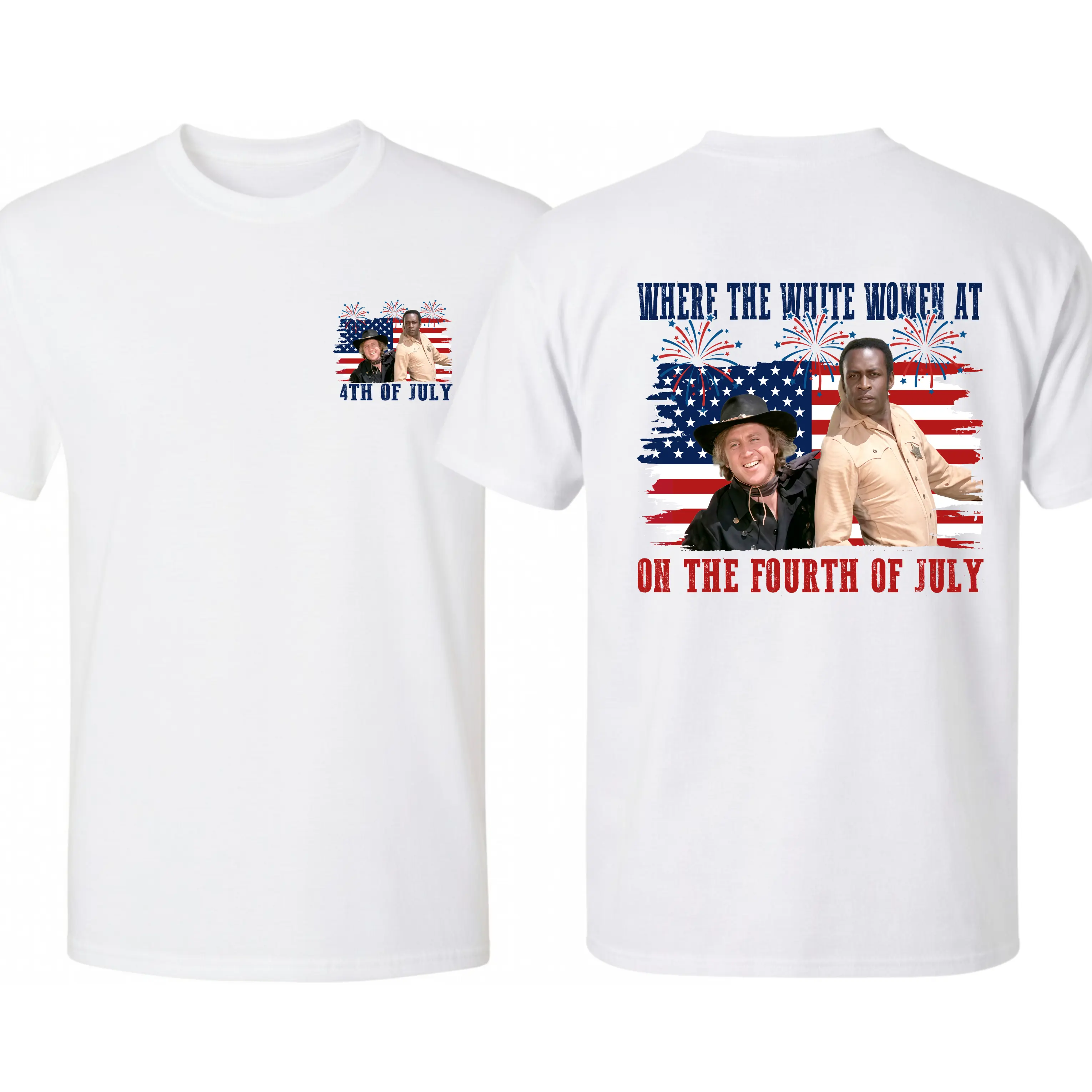 Where Are The White Women At? Funny 4th Of July Shirt, Blazing Saddles Inspired Patriotic Western Tee Where A