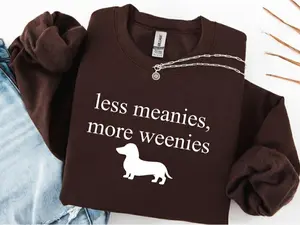 Less Meanies More Weenies Sweatshirt, Funny Dachshund Sweater, Doxie Mom Shirt, Weenie Dog Gift