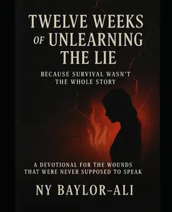 TWELVE WEEKS OF UNLEARNING THE LIE: BECAUSE SURVIVAL WASN'T THE WHOLE STORY
