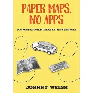 USED-Paper Maps, No Apps: An Unplugged Travel Adventure by Welsh, Johnny (Paperback)
