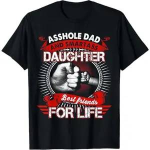 100% CottonAsshole Dad and Smartass Daughter Best Friend for Life T-Shirt