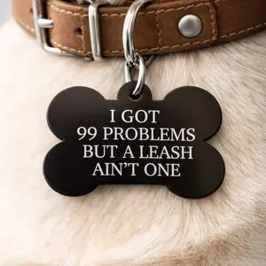 Funny Dog ID Tag – “I Got 99 Problems But a Leash Ain’t One”