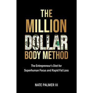 USED-The Million Dollar Body Method: The Entrepreneur's Diet for Superhuman Focus and Rapid Fat Loss by Palmer, Nate, III (Paperback)