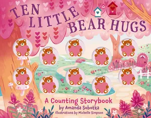 Ten Little Bear Hugs: A Counting Storybook (Magical Counting Storybooks) by Amanda Sobotka [Board Book]